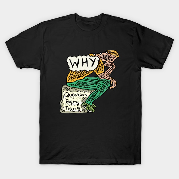 Question Everything T-Shirt by Mark Ewbie